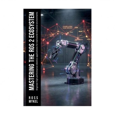 Mastering the ROS 2 Ecosystem: Engineer high-performance robotics application...