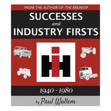 International Harvester Successes & Industry Firsts 1940-1980 by Paul Wallem