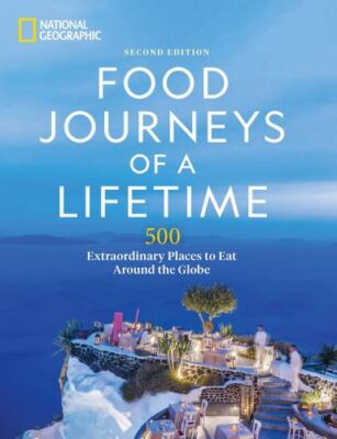 Food Journeys of a Lifetime 2nd Edition: 500 Extraordinary Places to Eat Around