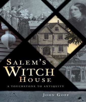 Salem's Witch House : A Touchstone to Antiquity, Paperback by Goff, John, Lik...