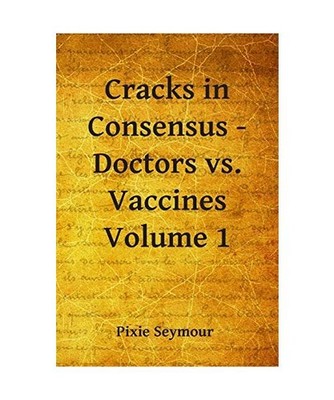 Cracks in Consensus - Doctors vs. Vaccines, Pixie Seymour