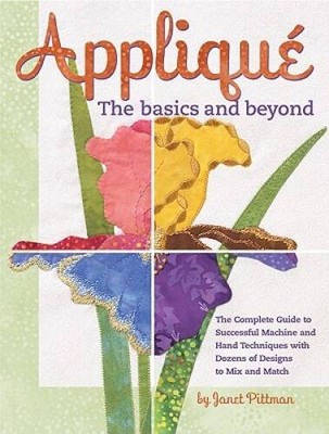 Applique the Basics and Beyond: The Complete Guide to Successful Machine  - GOOD