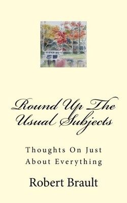 Round Up The Usual Subjects: Thoughts On Just About Everything,R