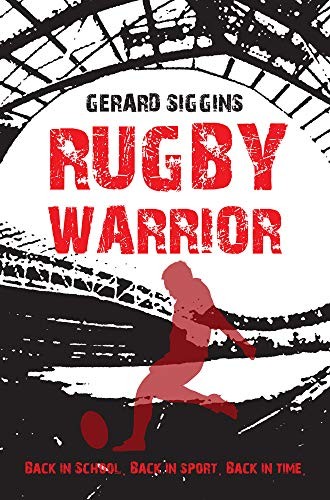 Rugby Warrior: Back in school. Back in sport. Back in time. (Rug