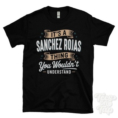 IT'S A SANCHEZ ROJAS THING YOU WOULD'T UNDERSTAND T-SHIRT Name Nachname Geschenk