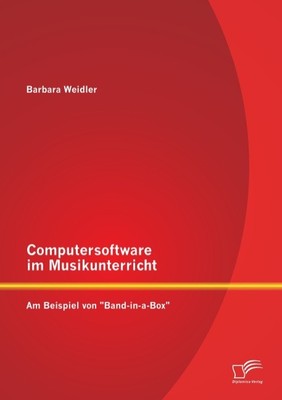 Computersoftware im Musikunterricht: Am Beispiel von ''Band-in-a-Box'' Barbara W