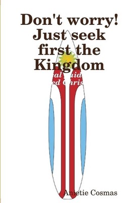 Don't Worry! Just Seek First the Kingdom by Anietie Cosmas (English) Paperback B