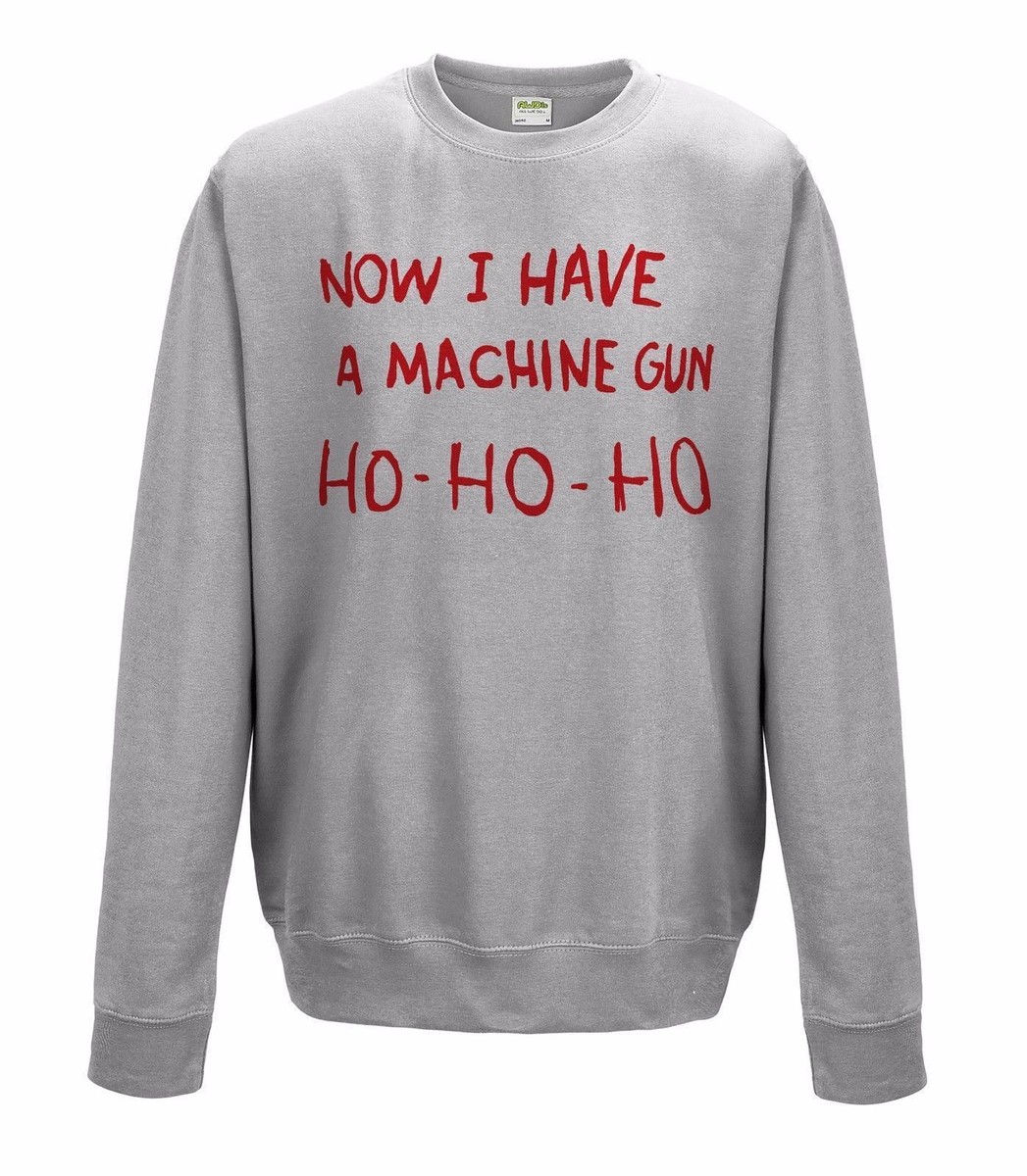 DIE HARD FUNNY SWEATSHIRT CHRISTMAS JUMPER XMAS NOW I HAVE MACHINE GUN HO  HO HO