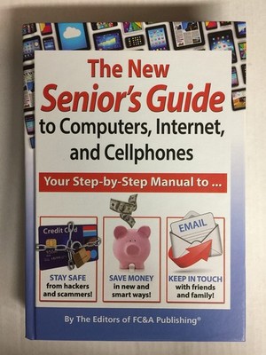 The New Senior's Guide to Computers, Internet, and Cellphones - FC&A Publish...