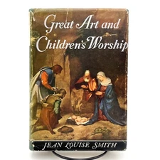 Great Art and Children's Worship Jean Louise Smith 1948 HCDJ Religious Christian