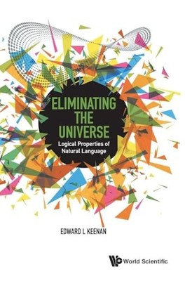 Eliminating The Universe: Logical Properties Of Natural Language by Edward L. K