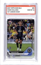Cavan Sullivan 2025 Topps Now MLS #59 First Start Graded Gem Mint 10