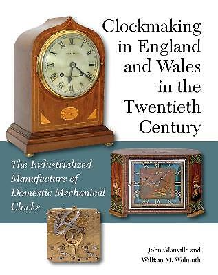 Clockmaking in England and Wales in the Twentieth Century: The Industrialized...
