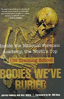 Bodies We've Buried : Inside the National Forensic Academy, the W