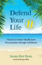 Defend Your Life II: Vitamin D: Better Health from Preconception through...