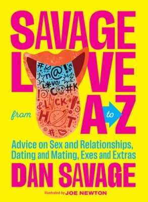 Savage Love from A to Z: Advice on Sex and Relationships, Dating and Mati - GOOD