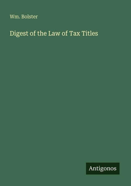 Wm. Bolster | Digest Of The Law Of Tax Titles | Taschenbuch | Englisch (2025)-image