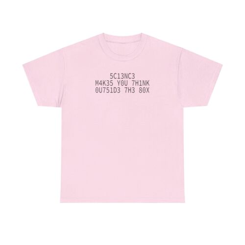 5C13NC3 M4K35 Y0U 7H1NK 0U751D3 7H3 80X T-Shirt - Picture 38 of 45