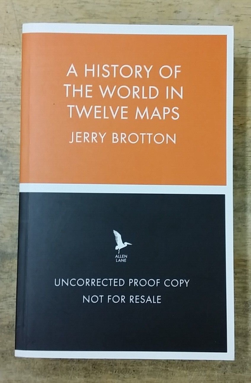 A HISTORY OF THE WORLD IN TWELVE MAPS by JERRY BROTTON - * PROOF *