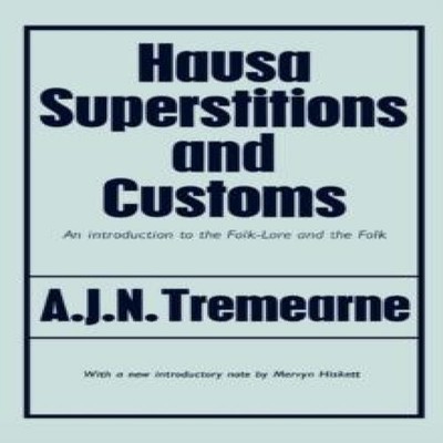 Hausa Superstitions and Customs An Introduction to the Folk-Lore