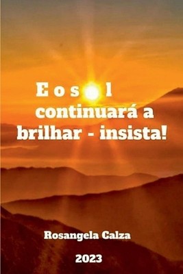 E O Sol Continuar A Brilhar - Insista! by Calza Rosangela Paperback Book