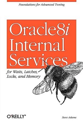 Oracle 8i Internal Services : For Waits, Latches, Locks, and Memory by Steve ...