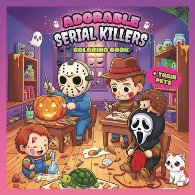 Adorable Serial Killers and Their Pets Coloring Book: Creepy and Cute Colouring 