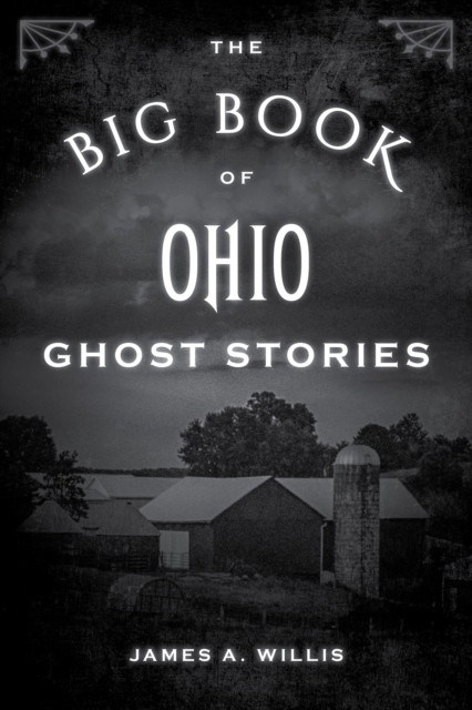 The Big Book of Ohio Ghost Stories by James A. Willis (Paperback Book)
