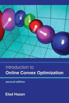 Introduction to Online Convex Optimization, second edition (Adaptive Computat...