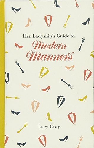Her Ladyship's Guide to Modern Manners (Ladyship's Guides) By Lucy Gray