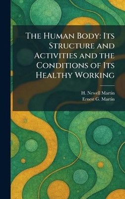 The Human Body: Its Structure and Activities and the Conditions of Its Healthy W