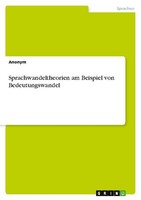 Sprachwandeltheorien Am Beispiel Von Bedeutungswandel Anonymous