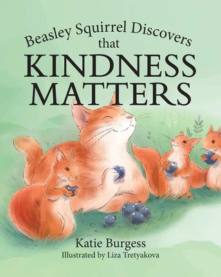 Beasley Squirrel Discovers that Kindness Matters | Katie Burgess | Taschenbuch