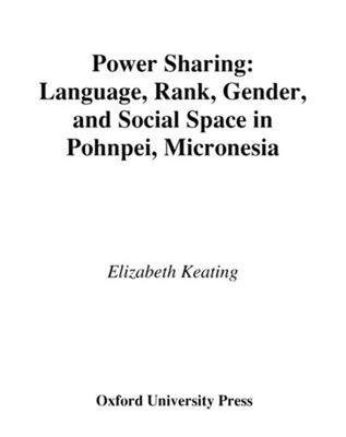 Power Sharing: Sprache, Rang, Geschlecht und sozialer Raum in Pohnpei, Mikronesien von