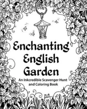 Enchanting English Garden: An Inkcredible Scavenger Hunt and Coloring Book  pap
