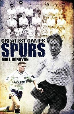Spurs Greatest Games: Tottenham Hotspur's Fifty Finest Matches by Mike...