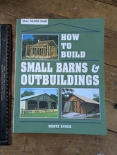 How to Build Small Barns and Outbuildings. By Monte Burch P/B, 1992 Construction