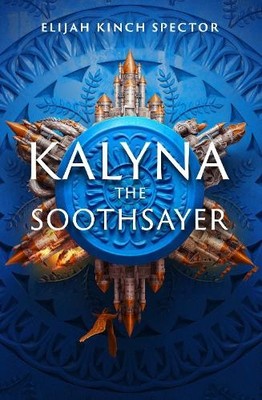 Elijah Kinch Spector Kalyna The Soothsayer (Hardback) Failures of Four Kingdoms