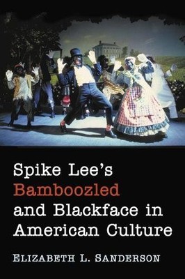 Spike Lee's Bamboozled and Blackface in American Culture by E... - 9781476678634