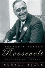 Franklin Delano Roosevelt: Champion of Freedom by Conrad Black