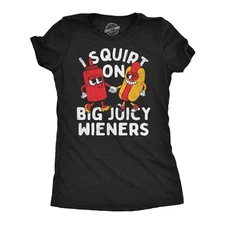 Womens Funny T Shirts I Squirt On Big Juicy Wieners Sarcastic Cookout Graphic