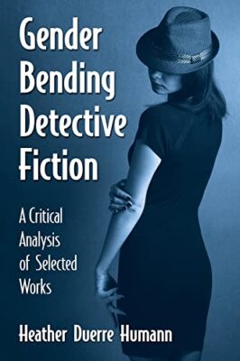 Gender Bending Detektiv-Fiktion: Eine kritische Analyse ausgewählter Werke von...