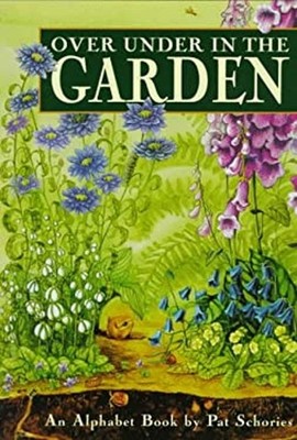 Over under in the Garden : A Botanical Alphabet Hardcover Pat Sch