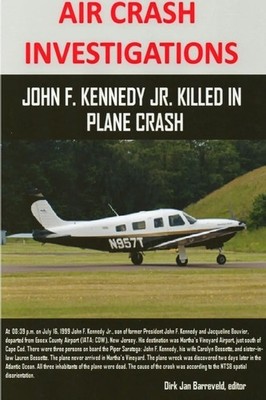 Dirk Jan Barreveld | AIR CRASH INVESTIGATIONS - John F. Kennedy Jr. killed in...