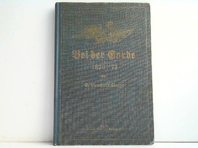 Bei der Garde. Erlebnisse und Eindrücke aus dem Kriegsjahre 1870/71. Rogge, Bern