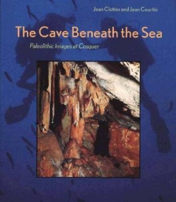 The Cave Beneath the Sea: Paleolithic Images at Cosquer - Hardcover - ACCEPTABLE