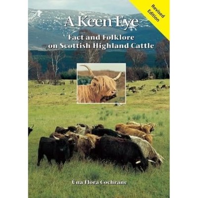 A Keen Eye: Fact and Folklore on Scottish Highland Cattle - Flora Cochrane, Una
