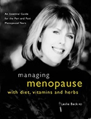 Managing Menopause with Diet, Vitamins and Herbs : An Essential G