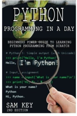 Python Programming In a Day: Beginners Power Guide to Learning Python Program-,