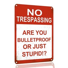 Tin Signs No Trespassing Are You Bulletproof Or Just Stupid Funny No Trespass...